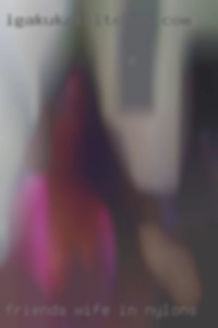 friends wife in nylons